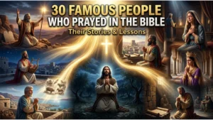 30 Famous People Who Prayed in the Bible and Their Stories