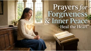Best Prayers for Forgiveness and Inner Peace to Heal the Heart